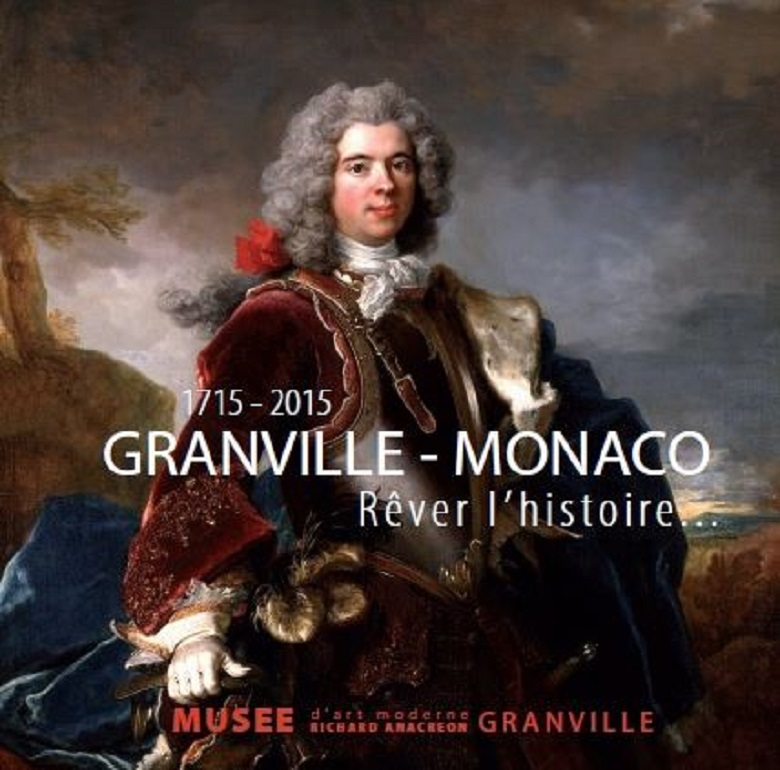 1715-2015. Granville-Monaco. Rêver l'histoire… 