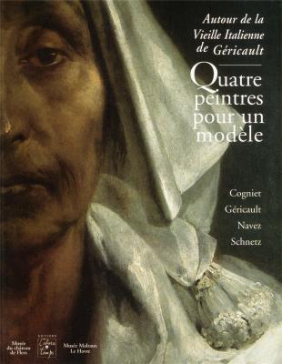 Autour de la Vieille Italienne de Géricault. Quatre peintres pour un modèle.
