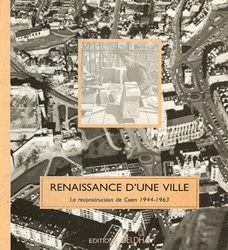 Renaissance d'une ville : Caen 1944-1963.
