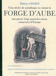 Cinq siècles de métallurgie, en visitant la forge d'Aube, une grosse forge parmi les mieux conservées d'Europe
