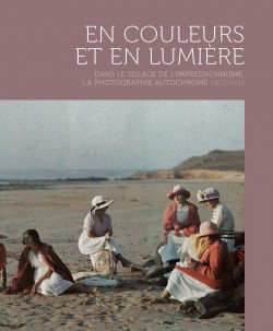En couleur et en lumière - La photographie autochrome, 1903-1931