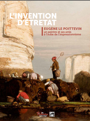 L'invention d'Étretat : Eugène Le Poittevin, un peintre et ses amis à l'aube de l'impressionnisme