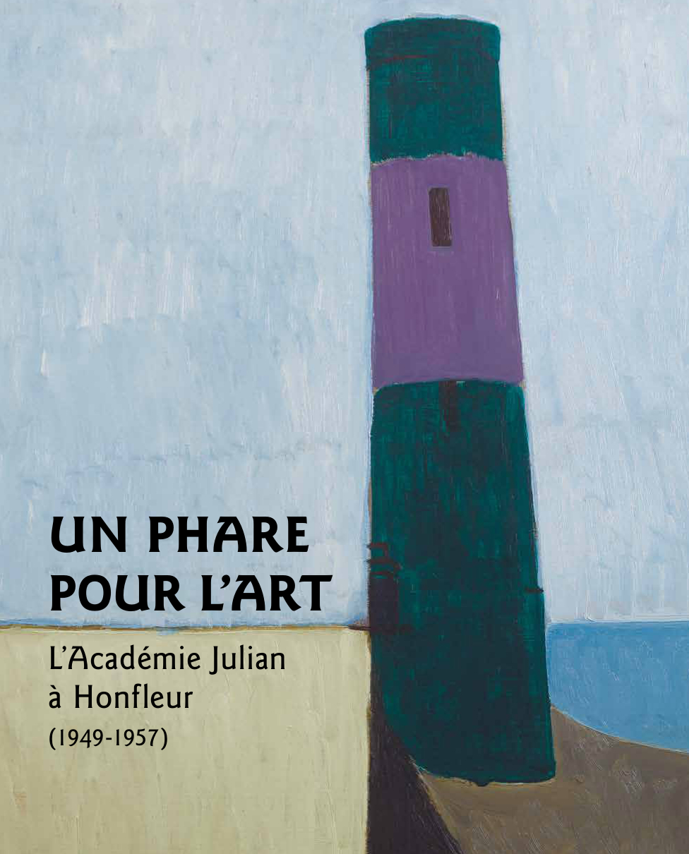 Un phare pour l'art. L'Académie Julian à Honfleur (1949-1957)