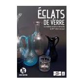 ECLATS DE VERRE - Les traditions verrières en Normandie, du XVIème siècle à nos jours