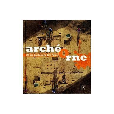 ArchéOrne : 250 ans d'archéologie dans l'Orne