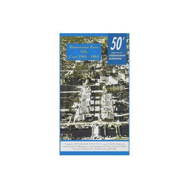 Renaissance d'une ville : Caen 1944-1963.