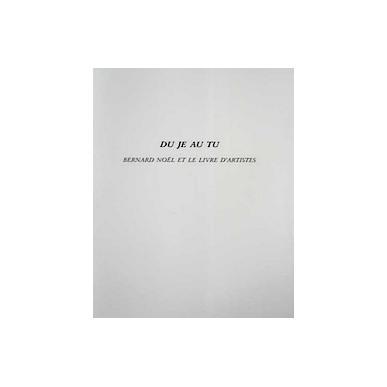 Du Je au Tu - Bernard Noël et le livre d'artistes