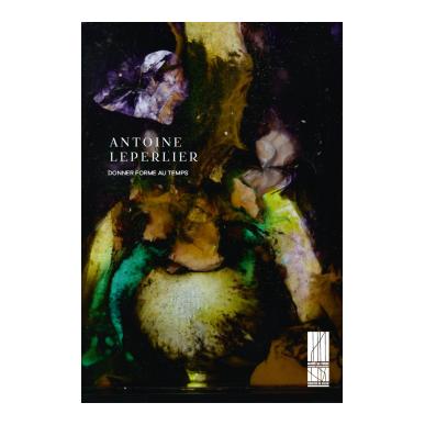 ANTOINE LEPERLIER - Donner forme au temps