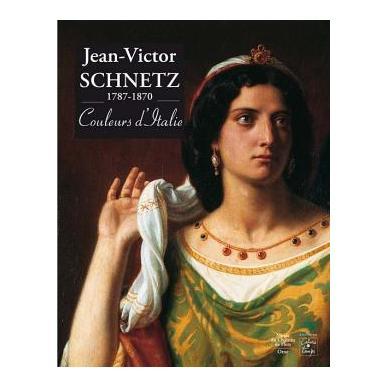 Jean-Victor Schnetz, 1787-1870, couleurs d'Italie