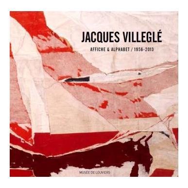 Jacques Villeglé - Affiche & Alphabet / 1956-2013