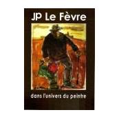 JP Le Fèvre, dans l'univers du peintre