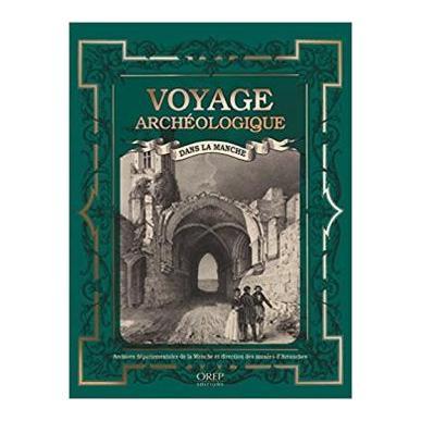 Voyage archéologique dans la Manche : à la découverte du patrimoine manchois avec les érudits du XIXe siècle