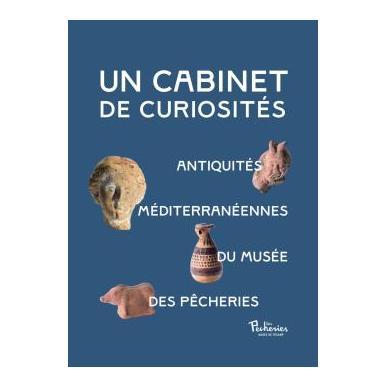 Un cabinet de curiosités - Antiquités méditerrannéennes du Musée Les Pêcheries