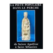 La piété populaire dans le Perche, de sainte Apolline à saint Sébastien