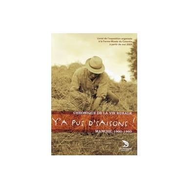 Y'a pus d'saisons ! Chronique de la vie rurale, Manche, 1900-1960