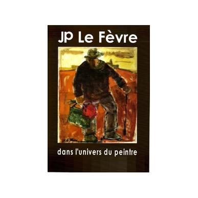 JP Le Fèvre, dans l'univers du peintre