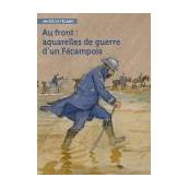 Au front : aquarelles de guerre d'un Fécampois