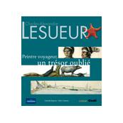 Charles-Alexandre Lesueur. Peintre voyageur, un trésor oublié