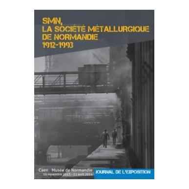 SMN, la Société Métallurgique de Normandie, 1912-1993