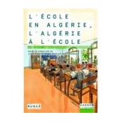 L'école en Algérie, l'Algérie à l'école, de 1830 à nos jours