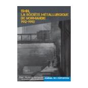 SMN, la Société Métallurgique de Normandie, 1912-1993