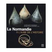 La Normandie à l'aube de l'Histoire : les découvertes archéologiques de l'âge du bronze, 2300-800 av. J.-C.