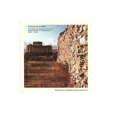Les châteaux normands : de Guillaume le Conquérant à Richard Coeur de Lion