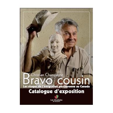Bravo cousin - Les visages de l'émigration percheronne au Canada